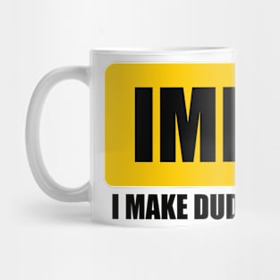 I MAKE DUDES BUST Mug